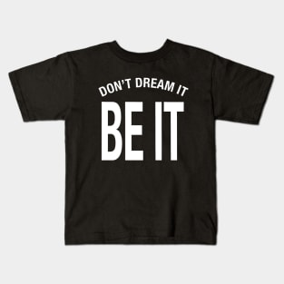 Don't Dream It Be It Kids T-Shirt